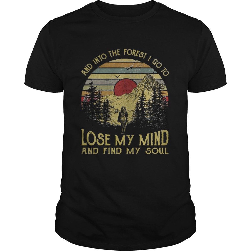 And into the forest I go to lose my mind and find my soul Tshirt
