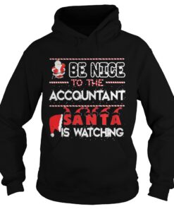Be nice to the Accountant Santa is watching Christmas hoodie shirt