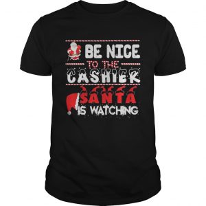 Be nice to the Cashier Santa is watching Christmas guys shirt