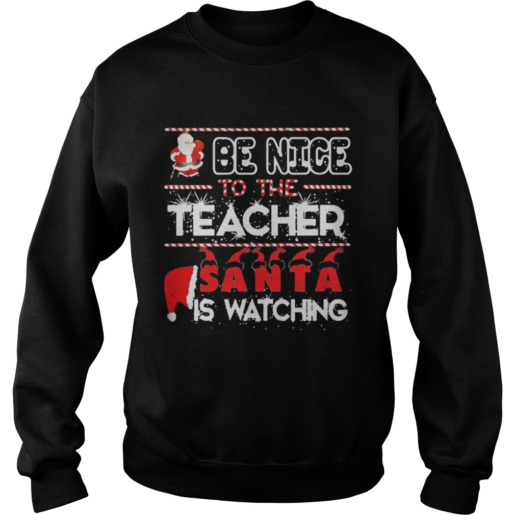 Be nice to the Teacher Santa is watching Christmas shirt