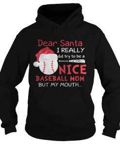 Dear Santa I really did try to be a nice baseball mom hoodie