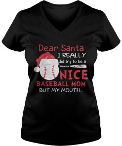 Dear Santa I really did try to be a nice baseball mom ladies v-neck