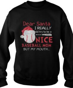 Dear Santa I really did try to be a nice baseball mom sweatshirt