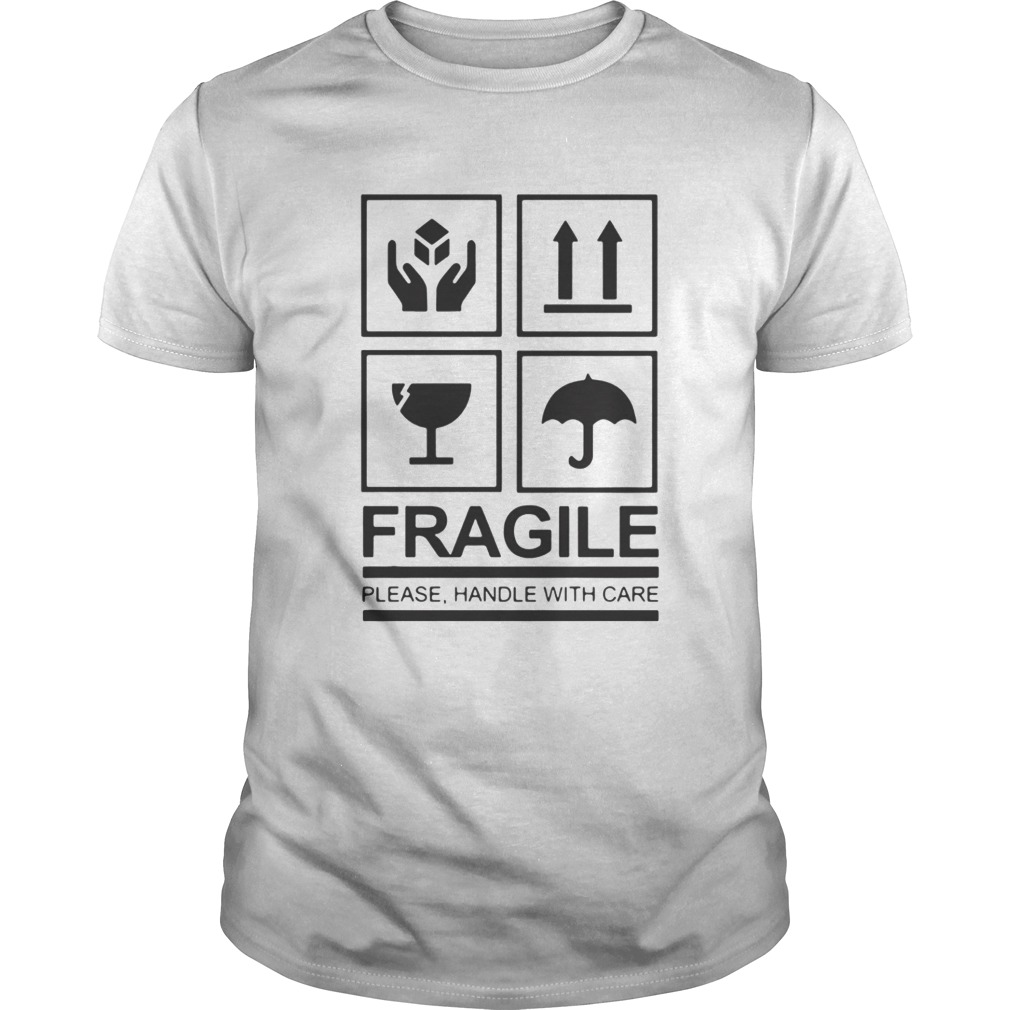 Fragile Please Handle With Care shirt