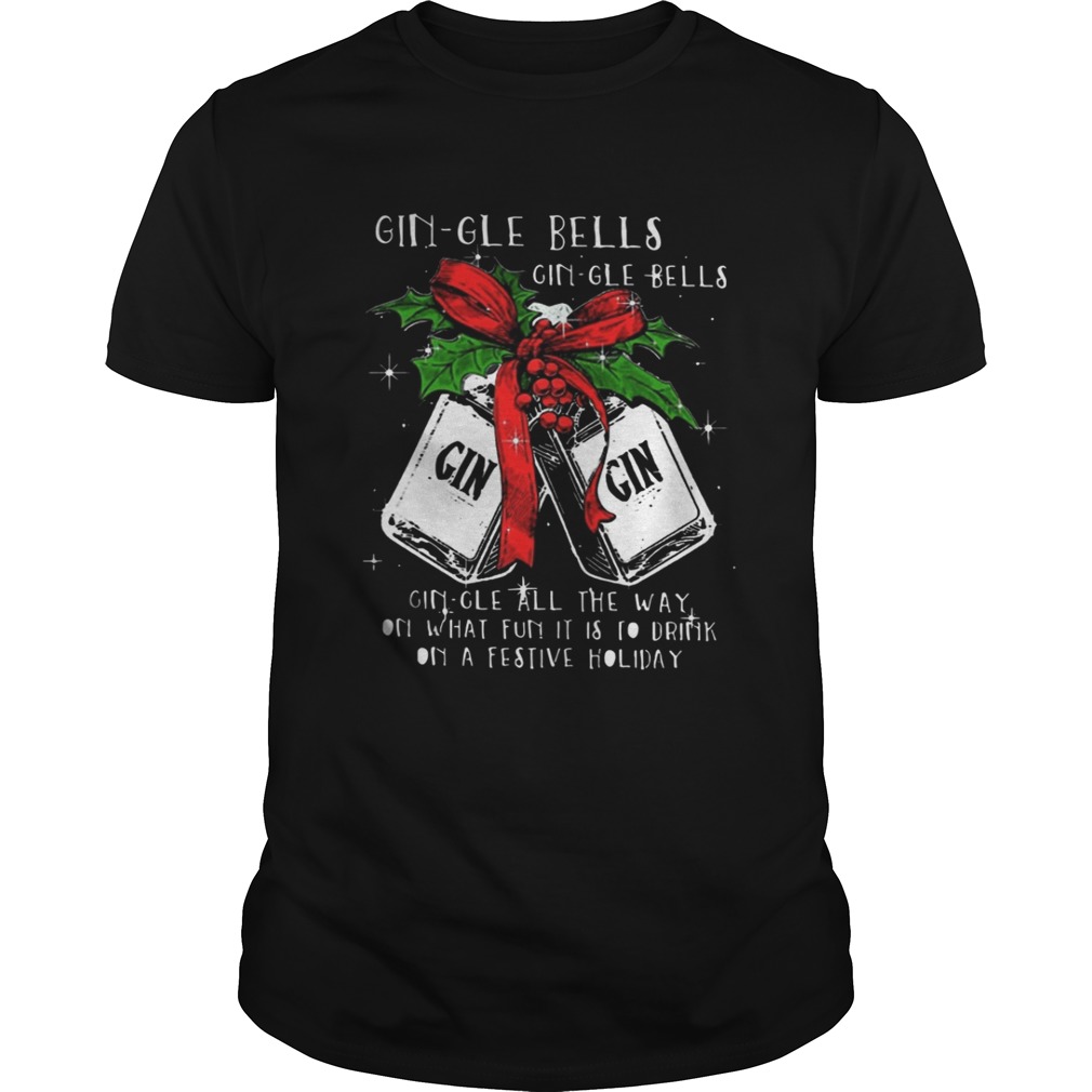 Gingle Bells Gingle All The Way On What Fun It Is To Drink On A Festival Holiday Shirt