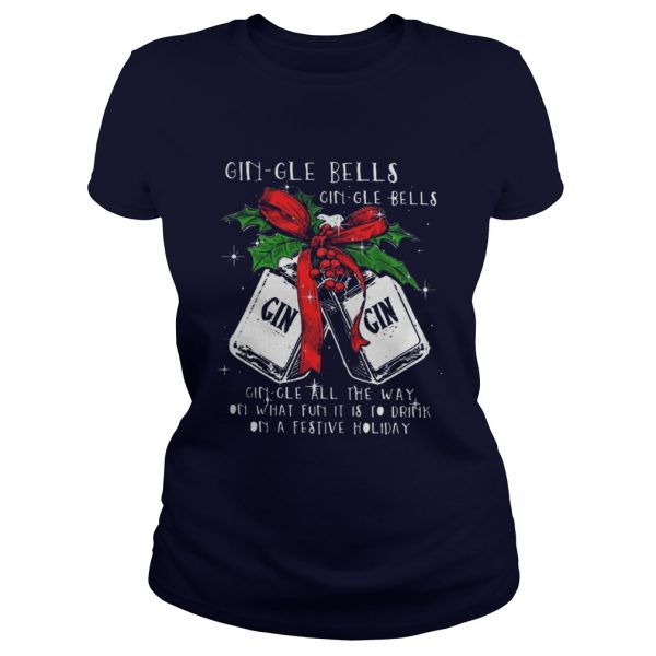 Gingle Bells Gingle All The Way On What Fun It Is To Drink On A Festival Holiday ladies Shirt