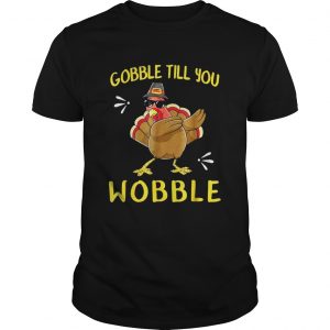 Go Gobble Gobble Till You Wobble Turkey Guys