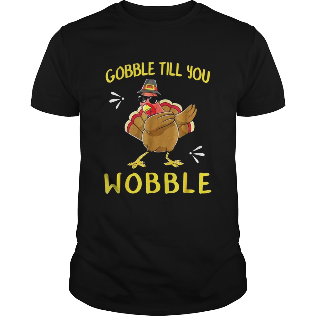 Gobble Gobble Till You Wobble Turkey TShirt