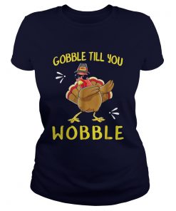 Go Gobble Gobble Till You Wobble Turkey Ladies Tee