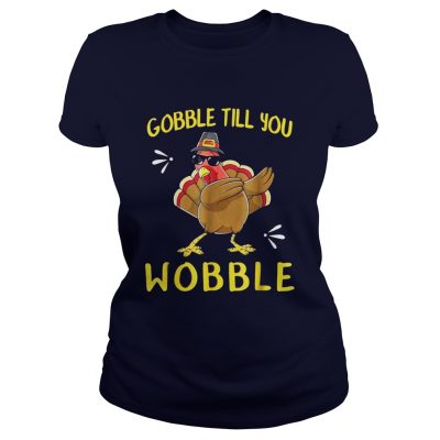 Go Gobble Gobble Till You Wobble Turkey Ladies Tee