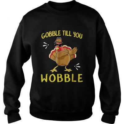 Go Gobble Gobble Till You Wobble Turkey Sweatshirt