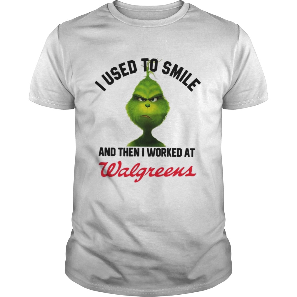 Grinch I used to smile and then I worked at Walgreen shirt