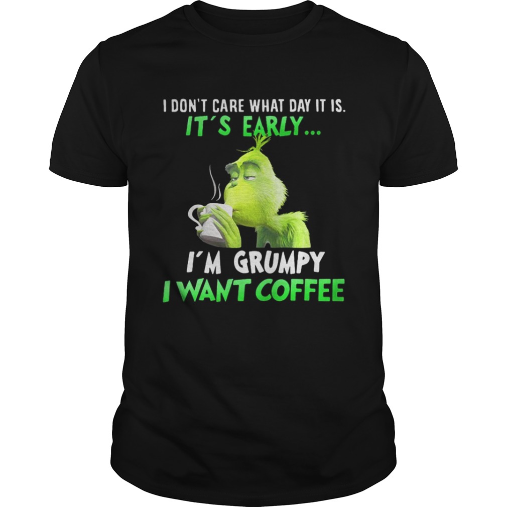 Grinch Im Grumpy I want coffee Christmas shirt