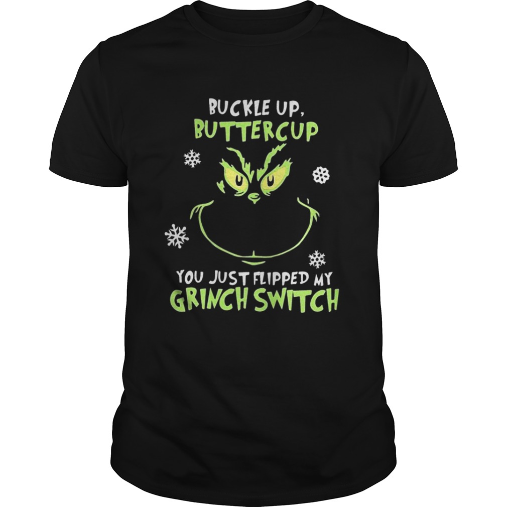 Grinch face buckle up buttercup you just flipped my witch switch Christmas shirt