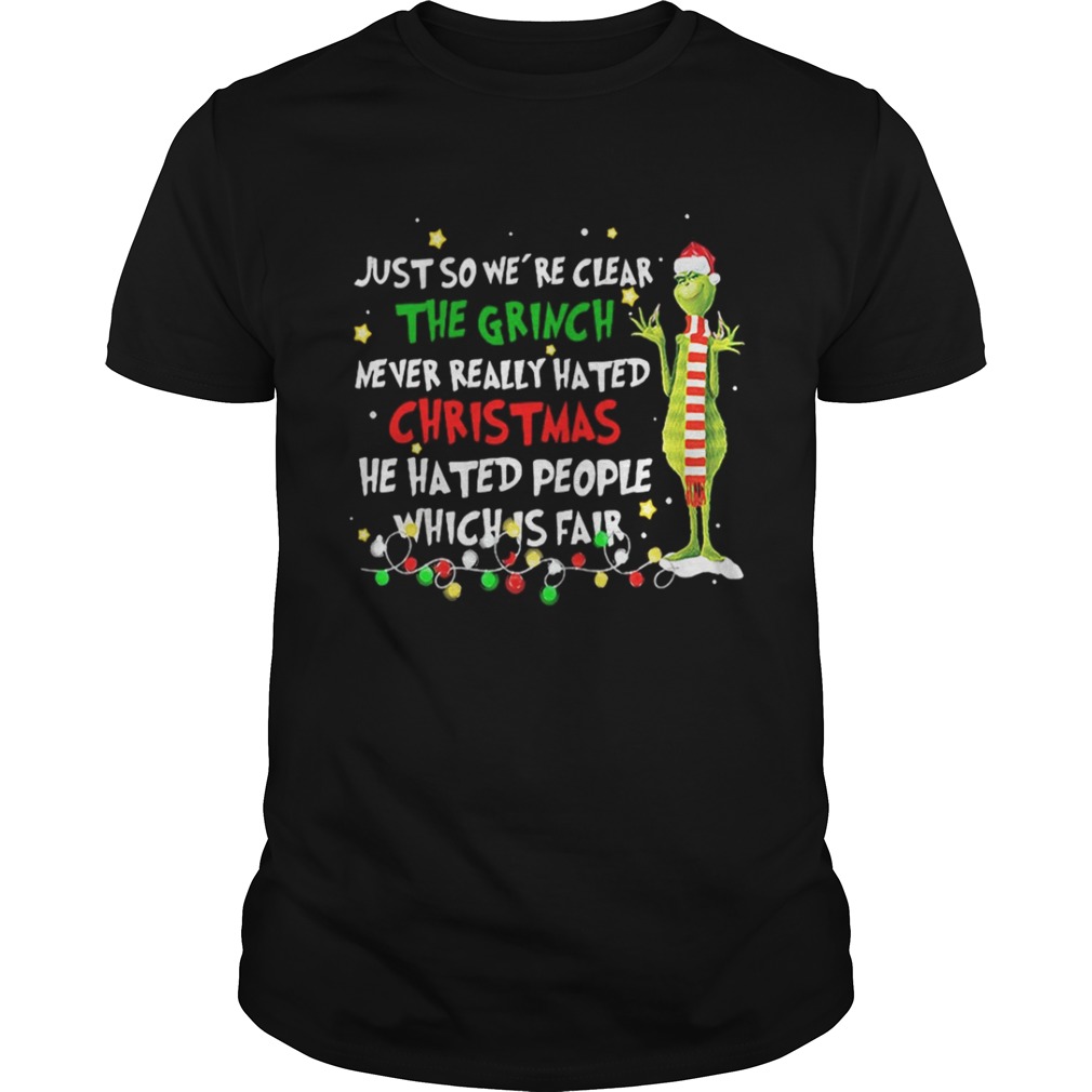 Grinch just so were clear the Grinch never realy hated Christmas shirt