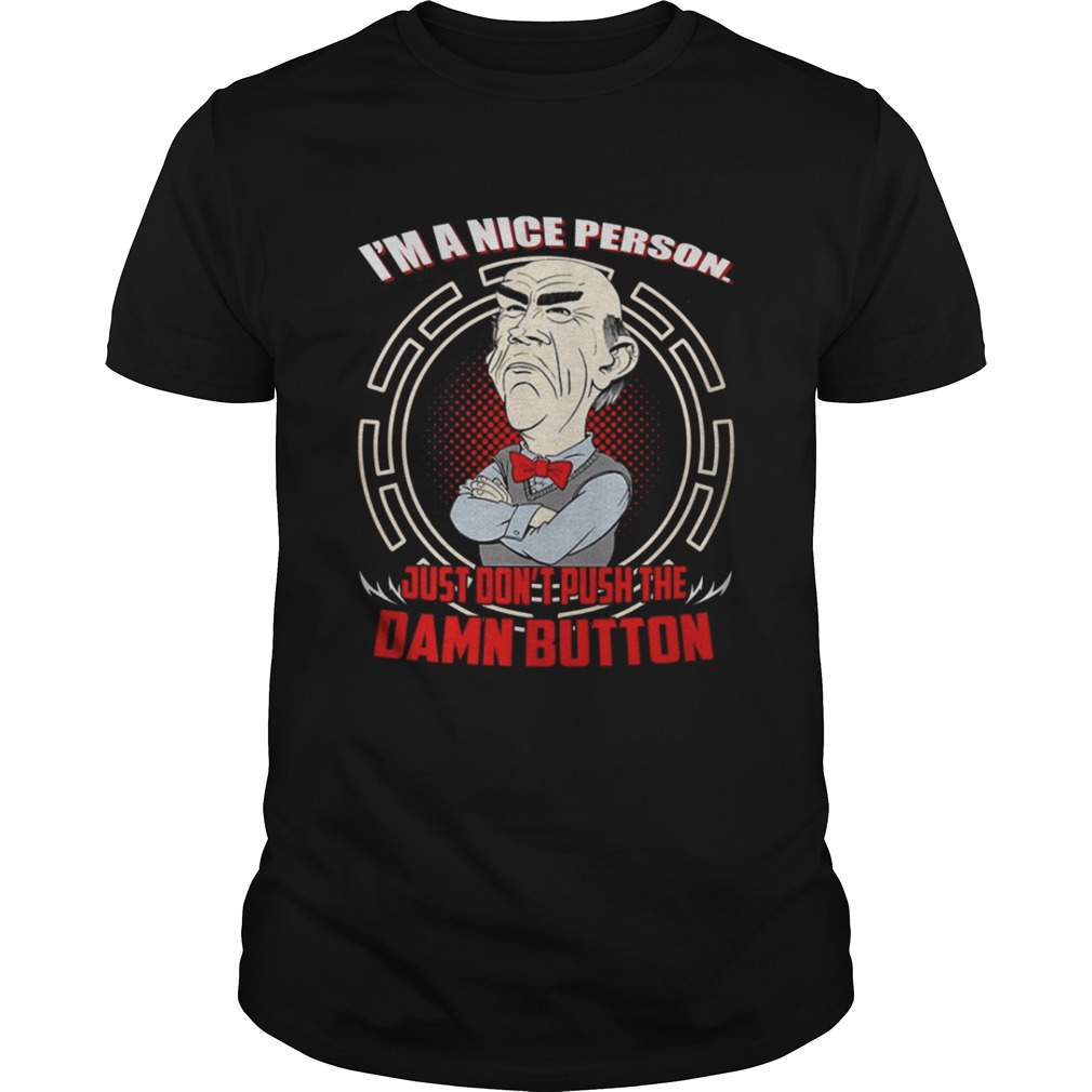 I’m a nice person just don’t push the damn button Walter Jeff Dunham shirt