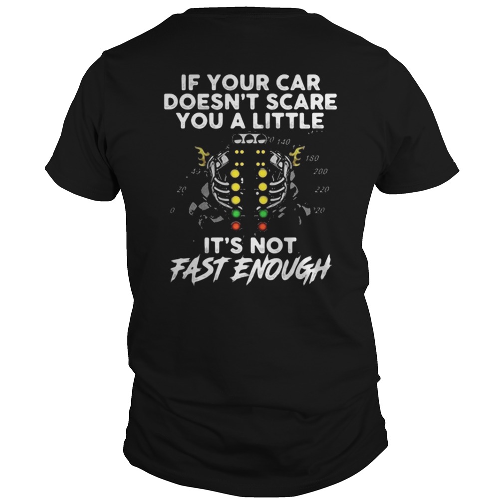 If your car doesn’t scare you a little it’s not fast enough shirt