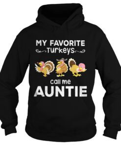 My favorite turkey call me auntie hoodie shirt
