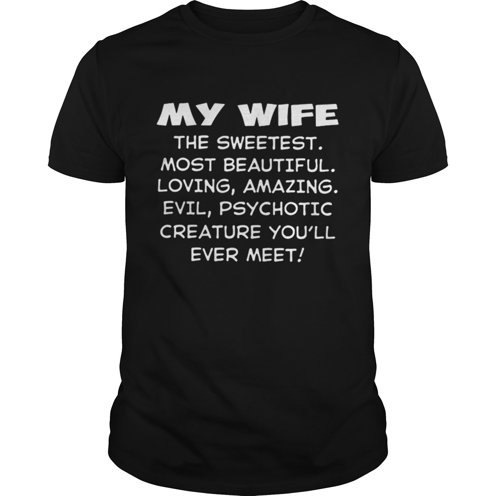 My wife the sweetest most beautiful loving amazing evil shirt