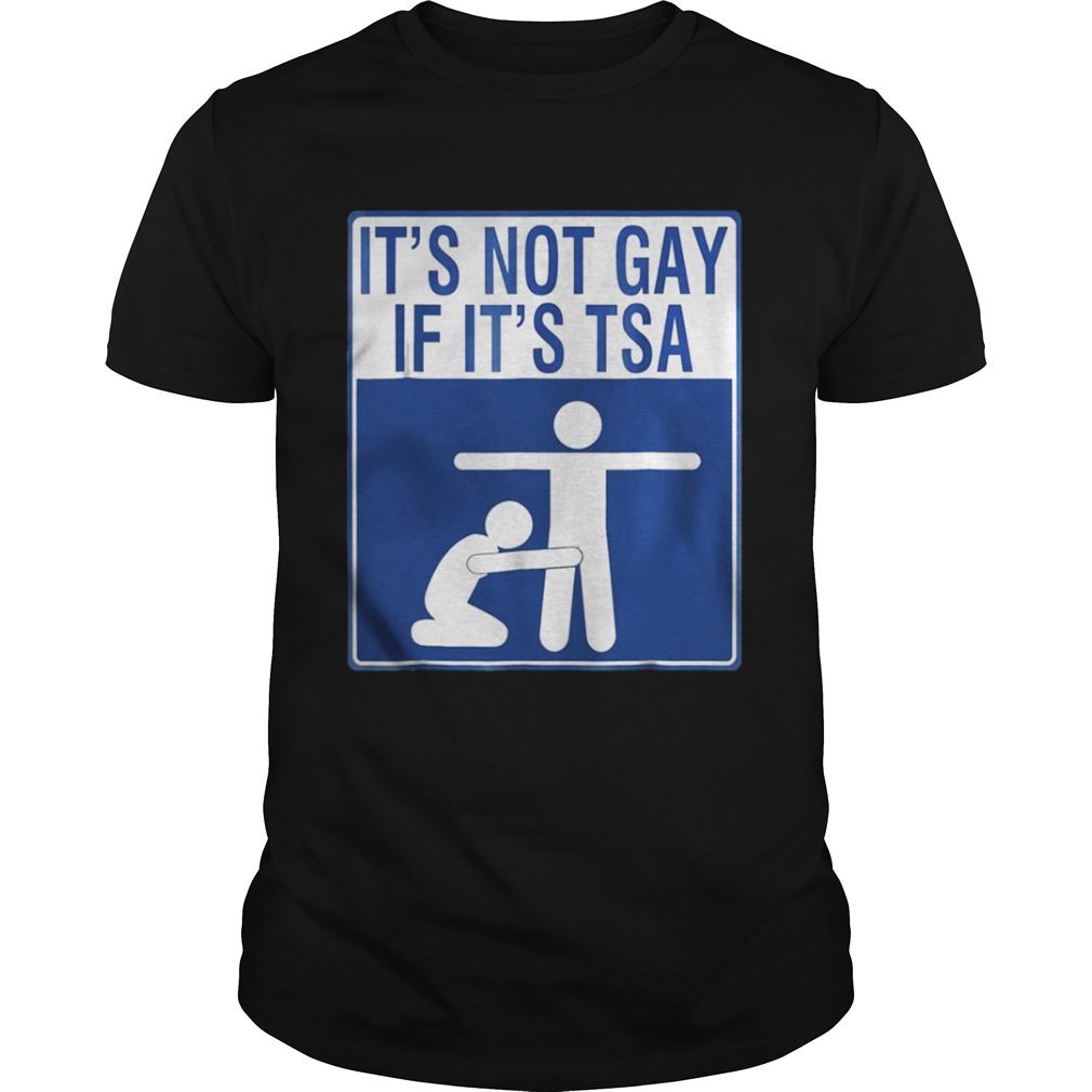 Official Its Not Gay If Its Tsa Shirt