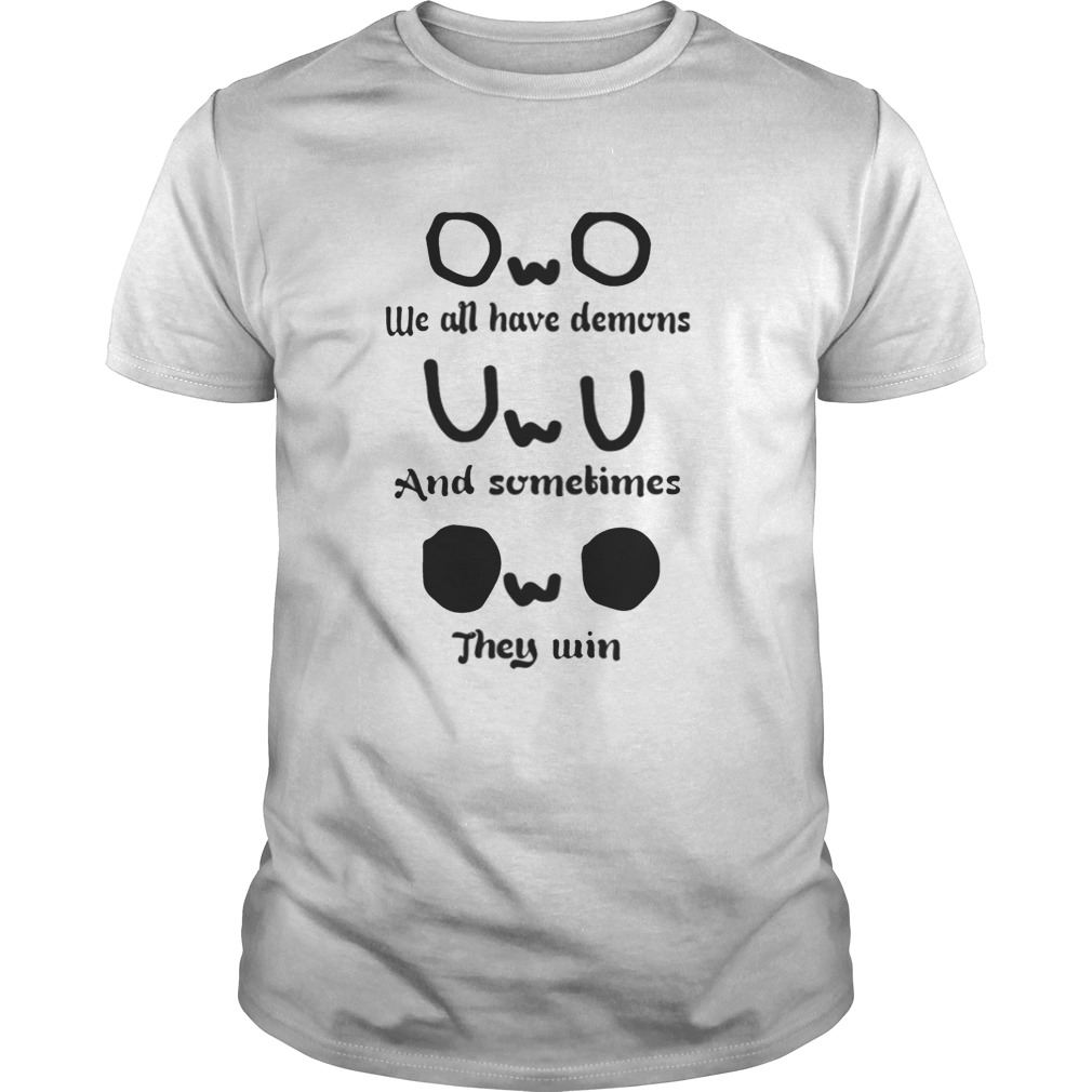 OwO we all have demons and sometimes they win shirt