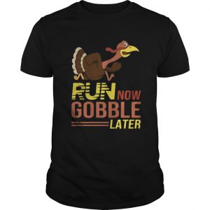 Run now Gobble later thanksgiving Turkey Guys