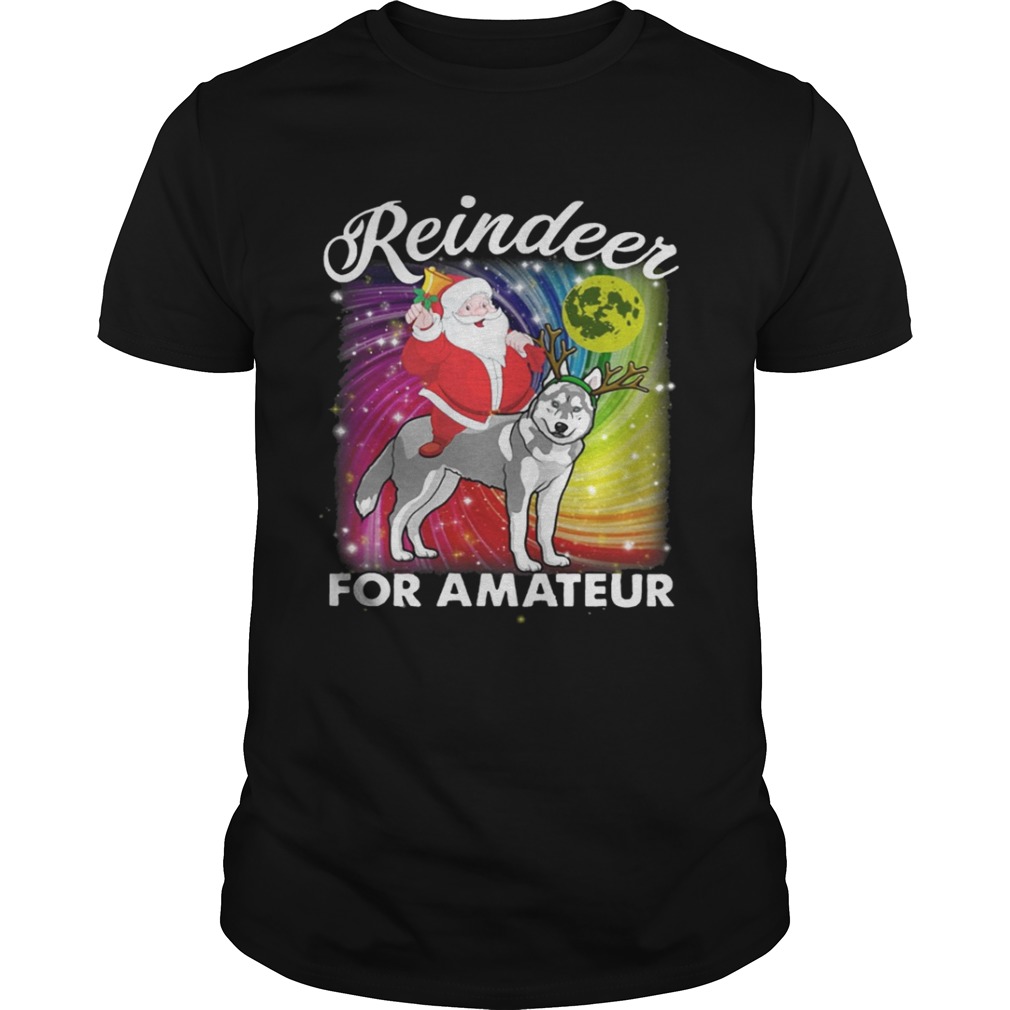 Santa Claus Husky Reindeer For Amateurs shirt