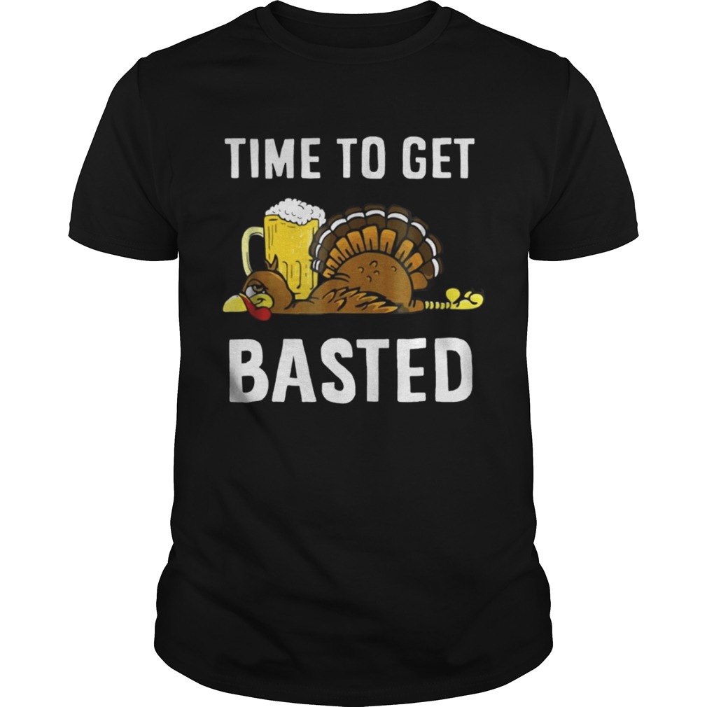 Time To Get Basted Thanksgiving Turkey shirt