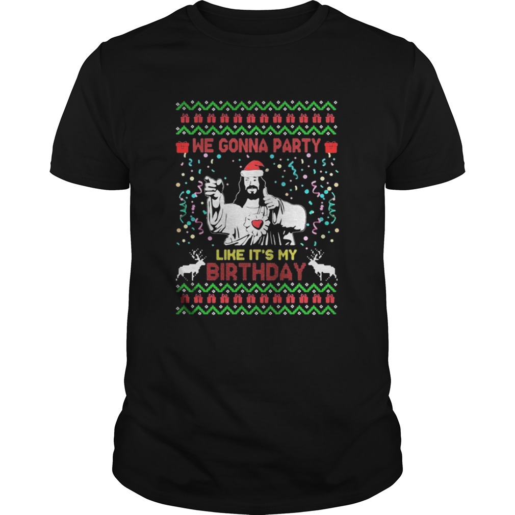 We gonna party like its my Jesus Christmas shirt