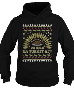Where Da Turkey At thanksgiving day hoodie shirt