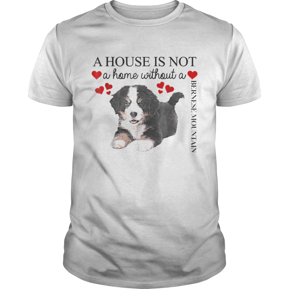 A house is not a home without a Bernese Mountain shirt