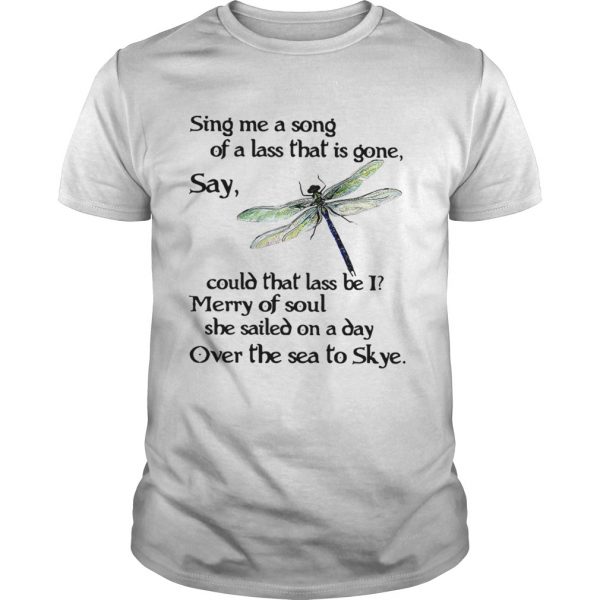 Dragonfly Sing me a song of a lass that is gone say could that lass be I guys shirt