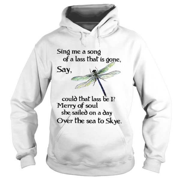 Dragonfly Sing me a song of a lass that is gone say could that lass be I hoodie shirt