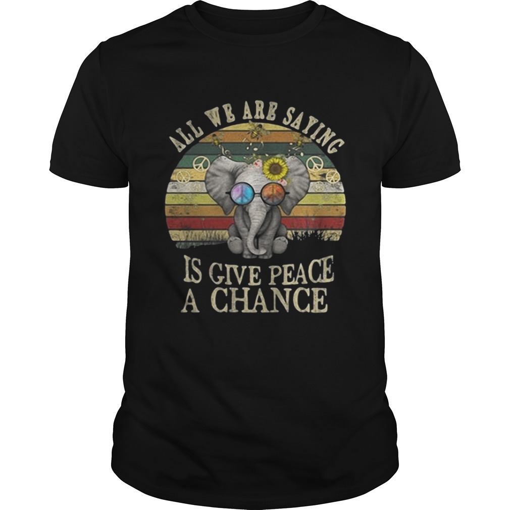 Elephant All we are saying is give peace a chance shirt