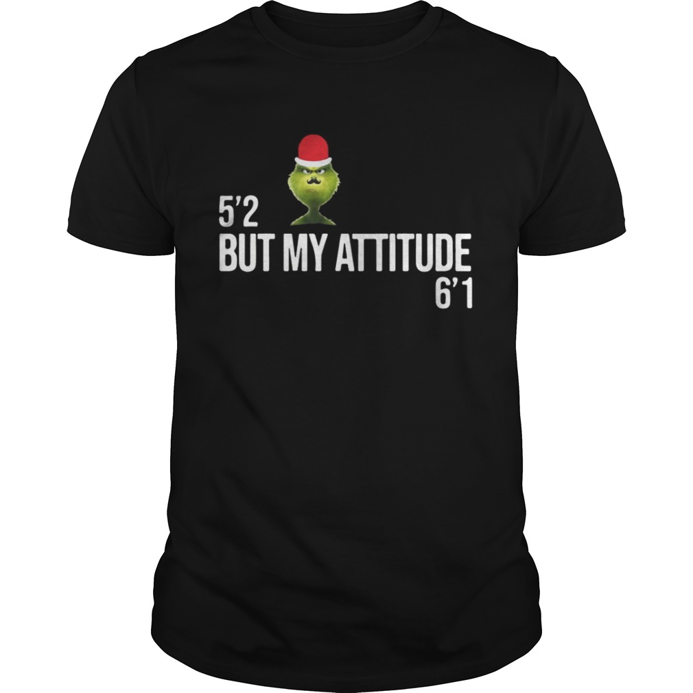 Grinch 52 but my attitude 61 shirt