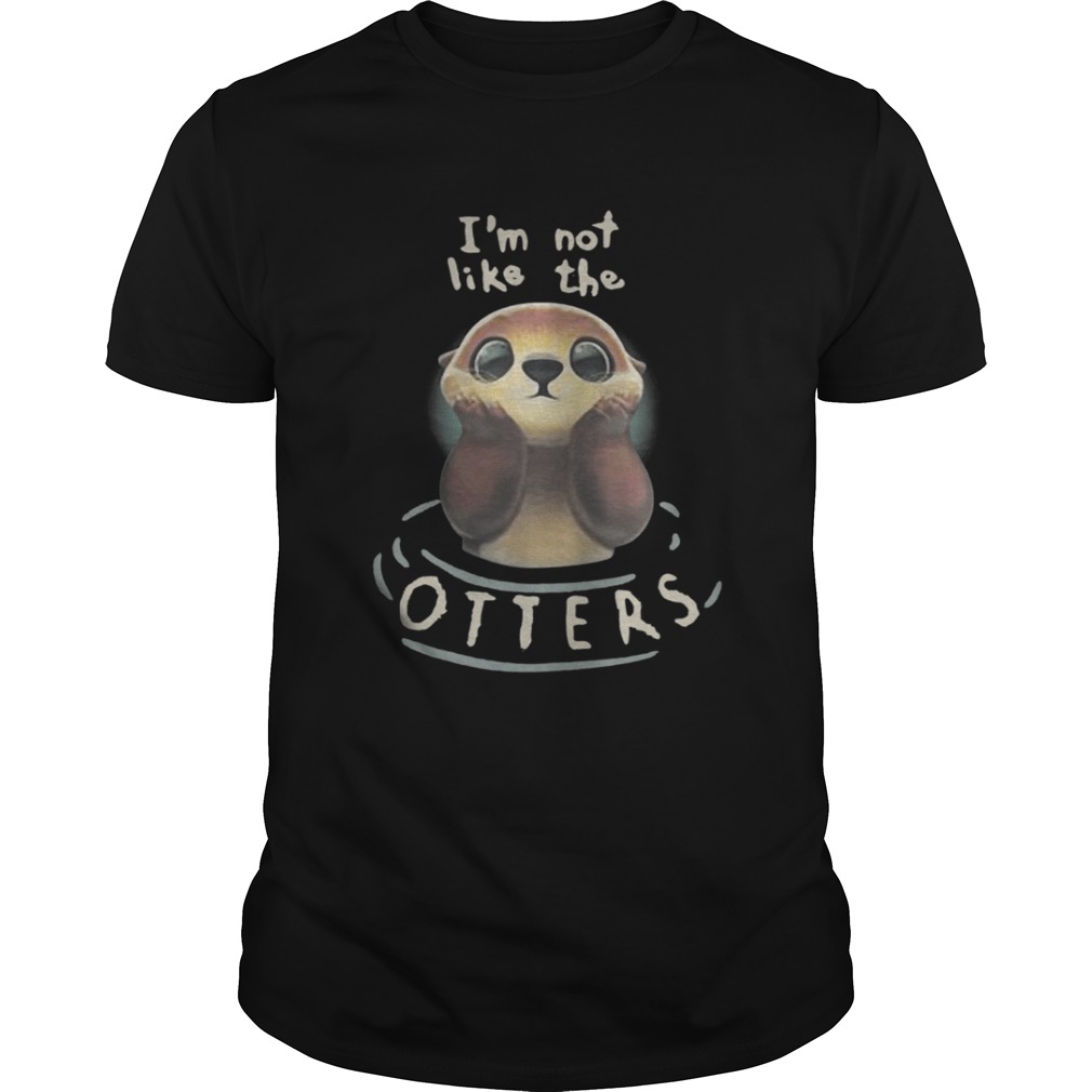 Im not like the Otters shirt