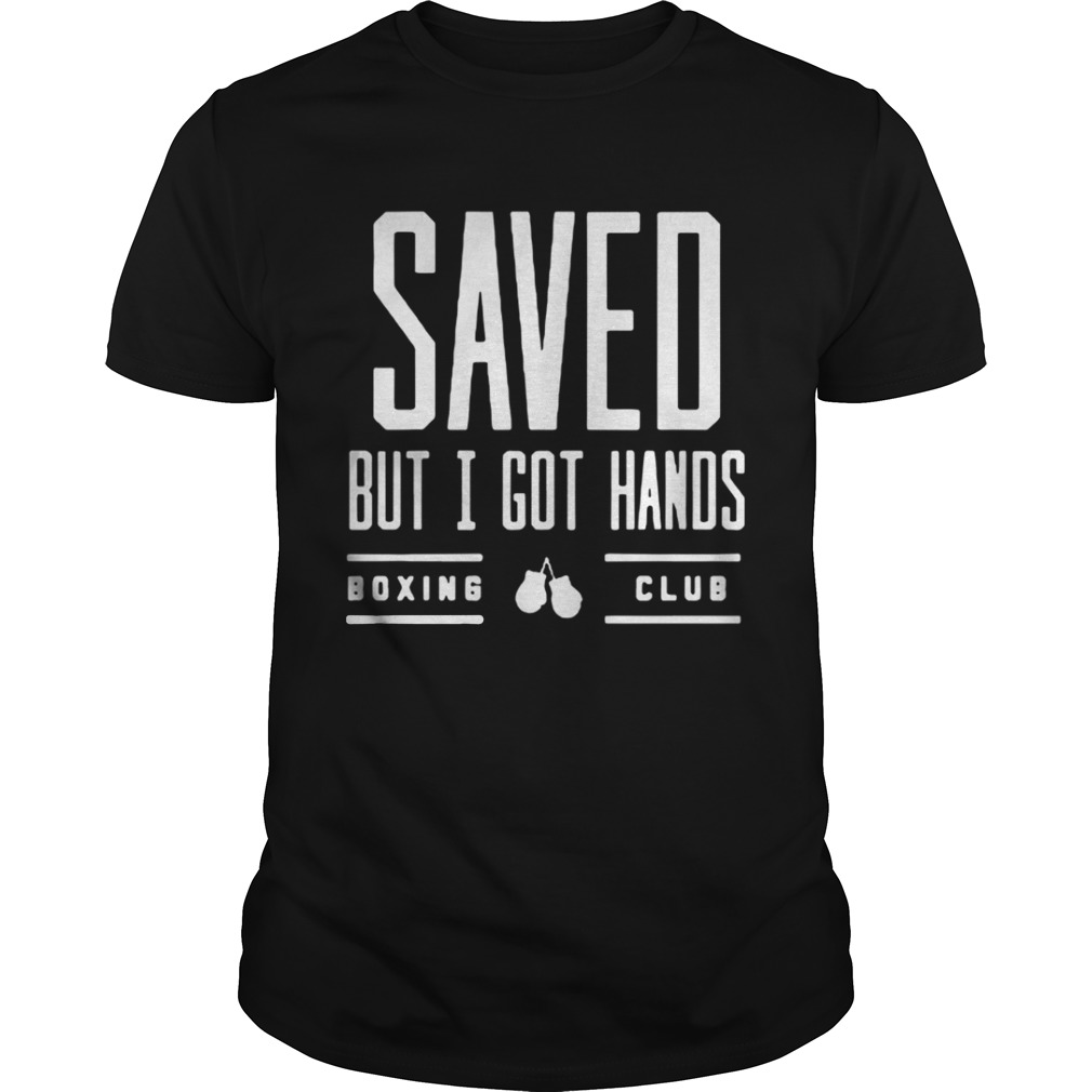 Saved But I Got Hands Boxing Club Shirt