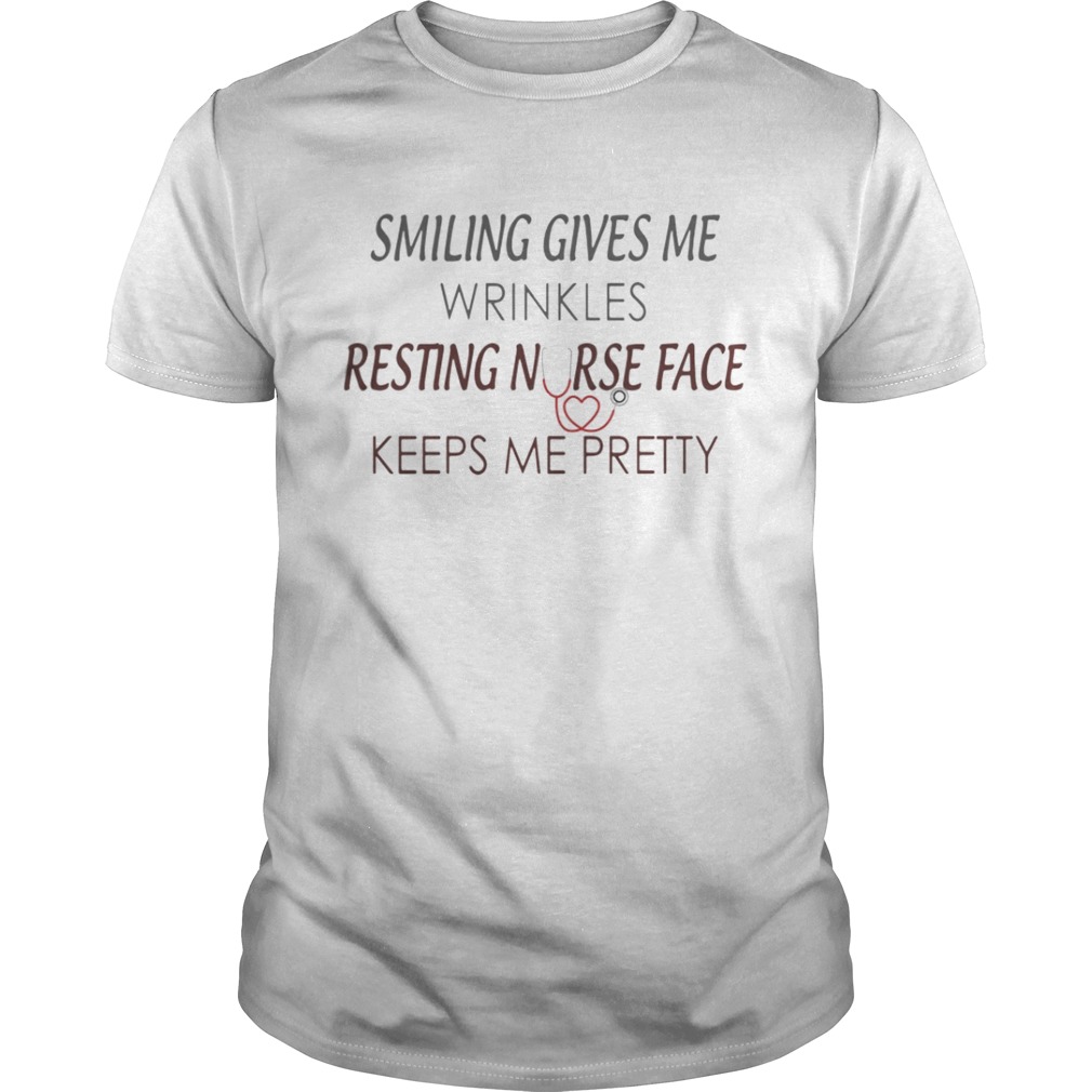Smiling Gives You Wrinkles Resting Nurse Face Keeps Me Pretty Shirt