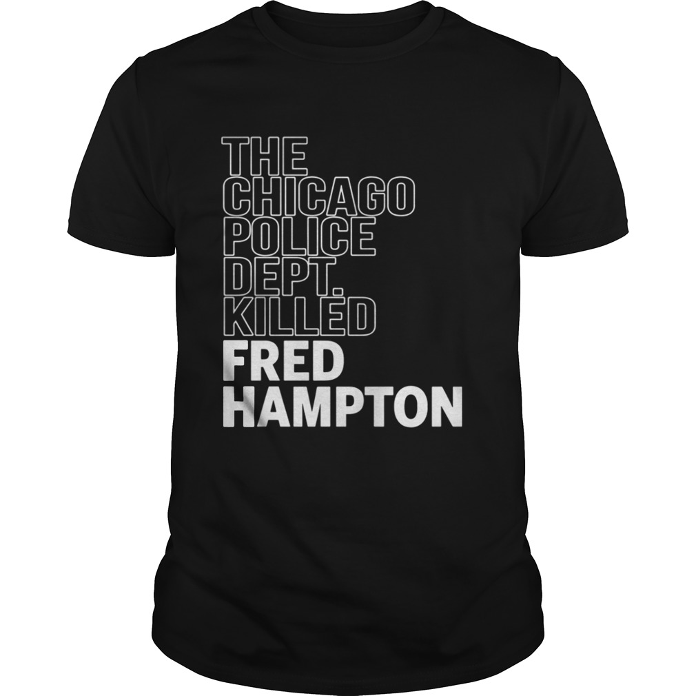 The Chicago Police Dept Killed Fred Hampton Shirt