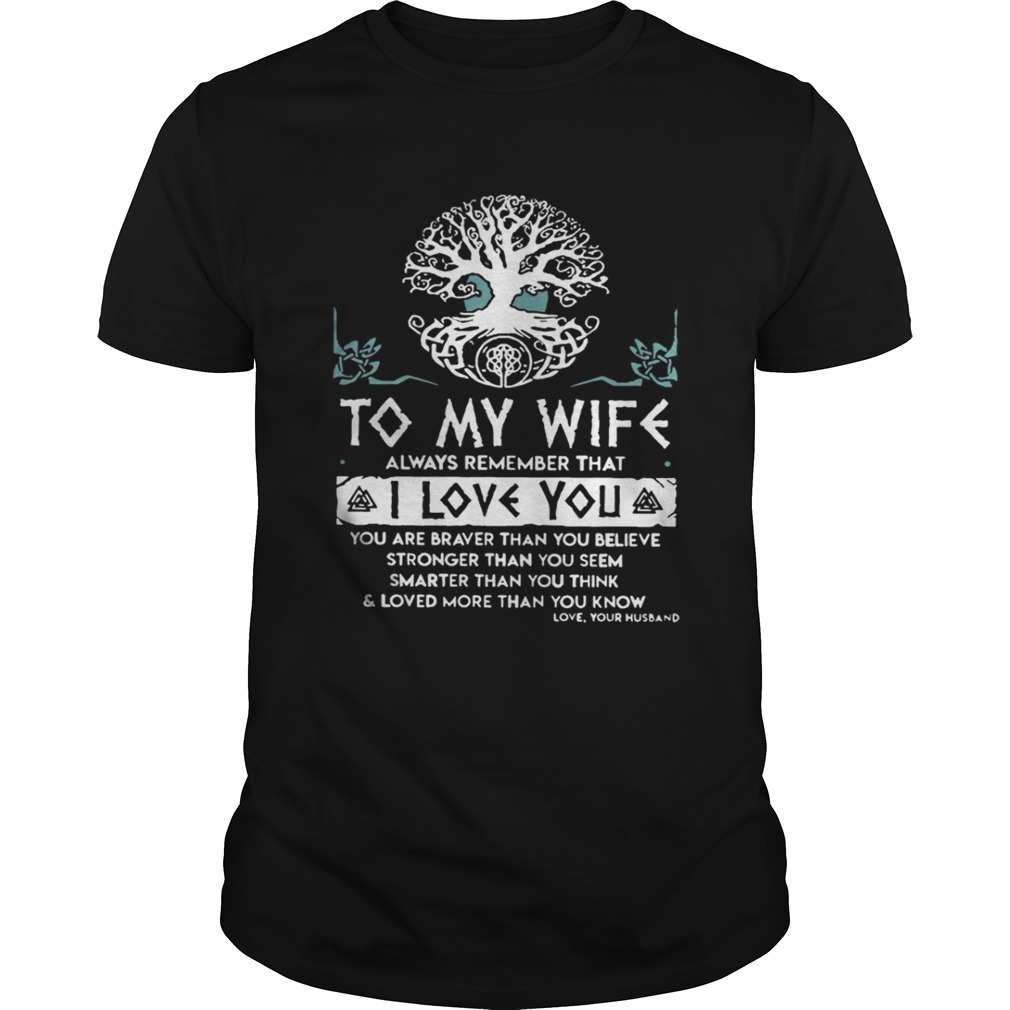 To my wife always remember that I love you you are braver shirt