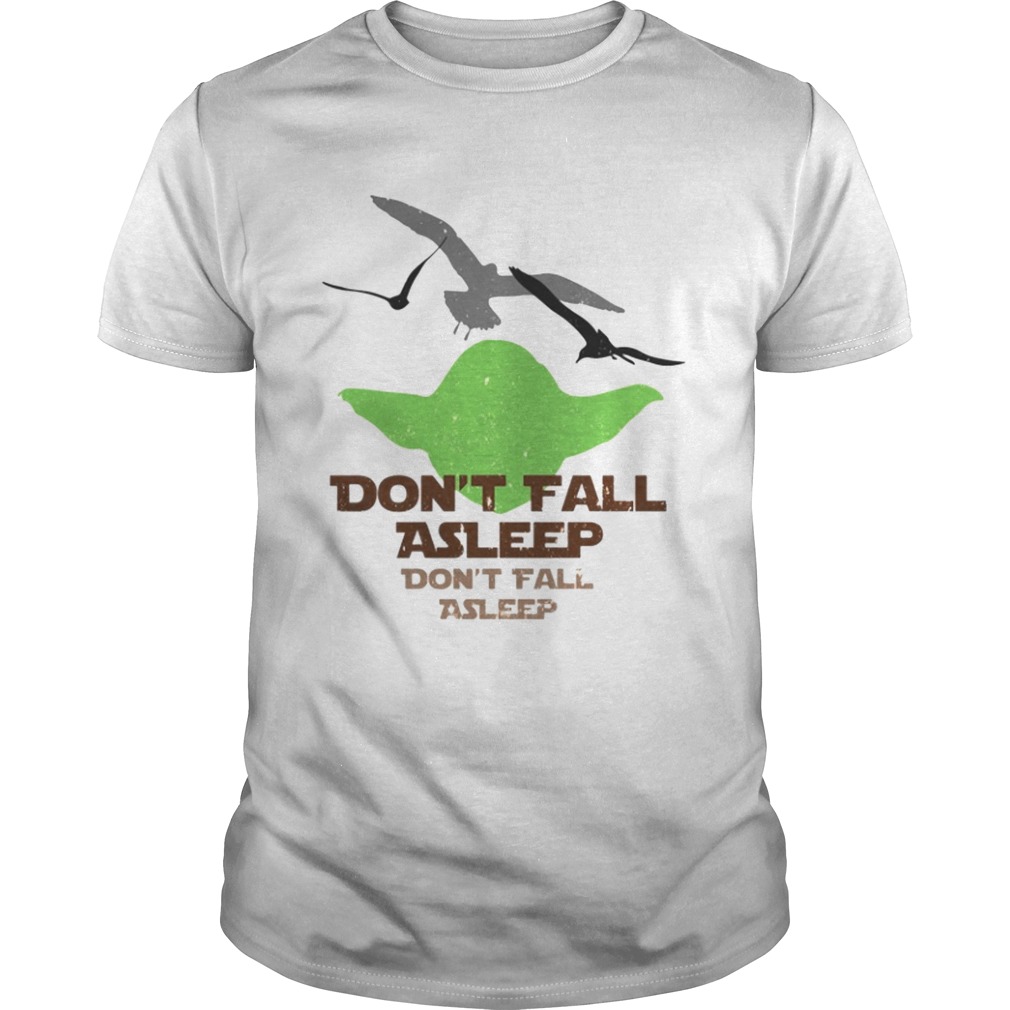 Yoda Seagulls dont fall asleep shirt