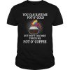 You can have me pot o gold but dont cha dare touch me pot a coffee guys shirt
