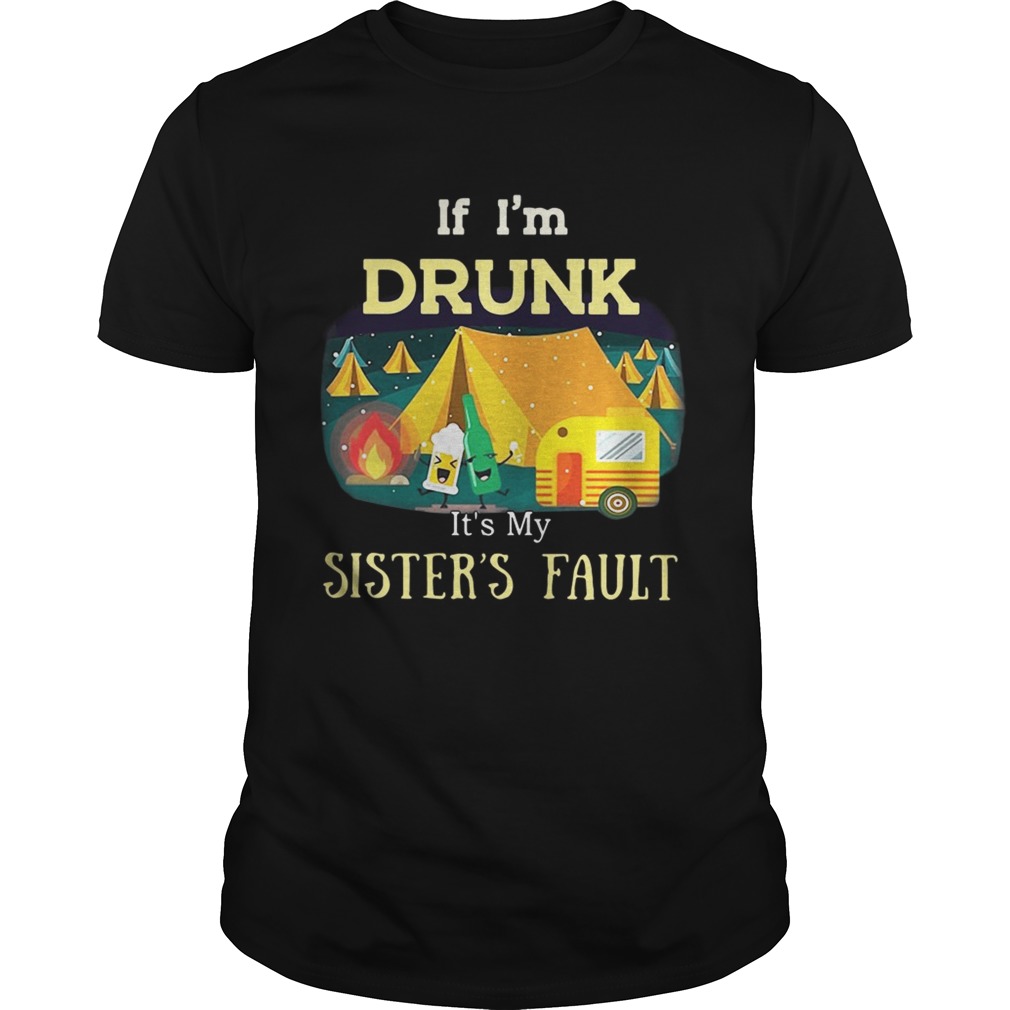 Camping If Drunk Is’t My Sister’s Fault Shirt