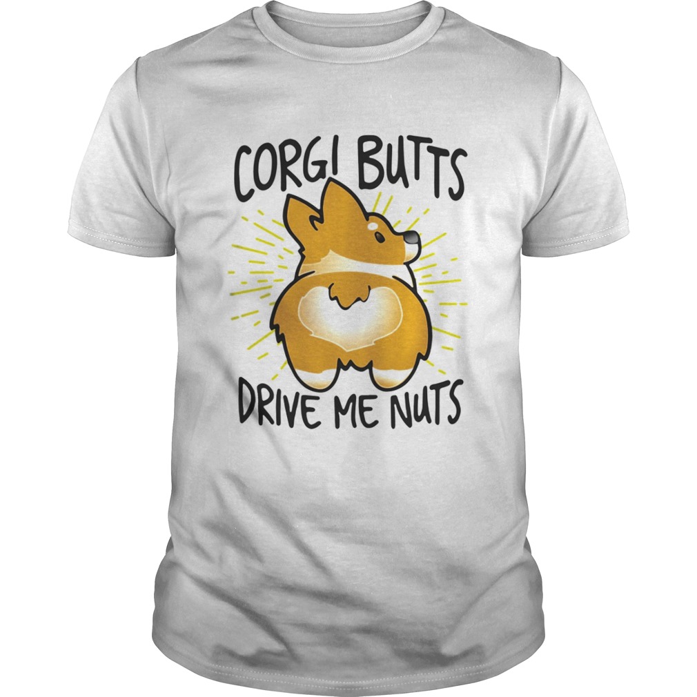 Corgi butts drive me nuts shirt