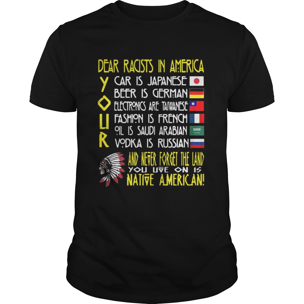 Dear racists in America Your car is Japanese shirt