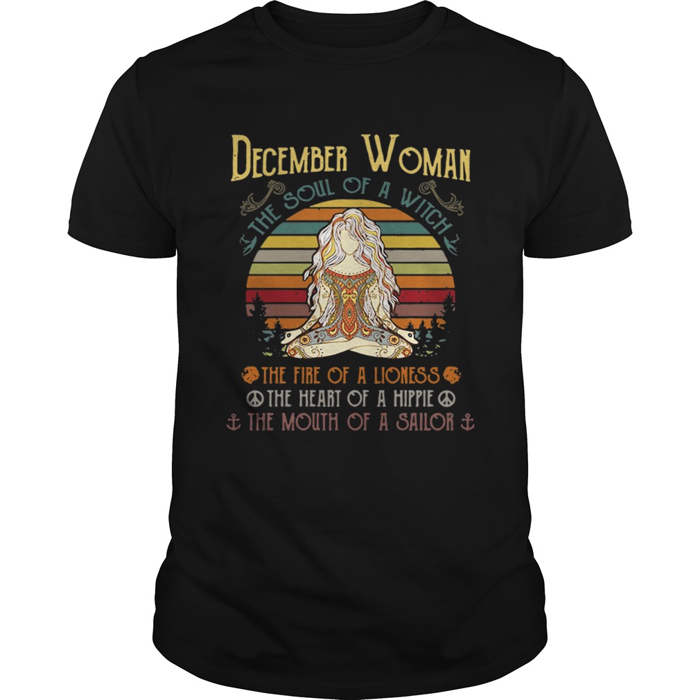 December woman the soul of a witch the fire of a lioness the heart of a hippie the mouth of a sailor retro shirt