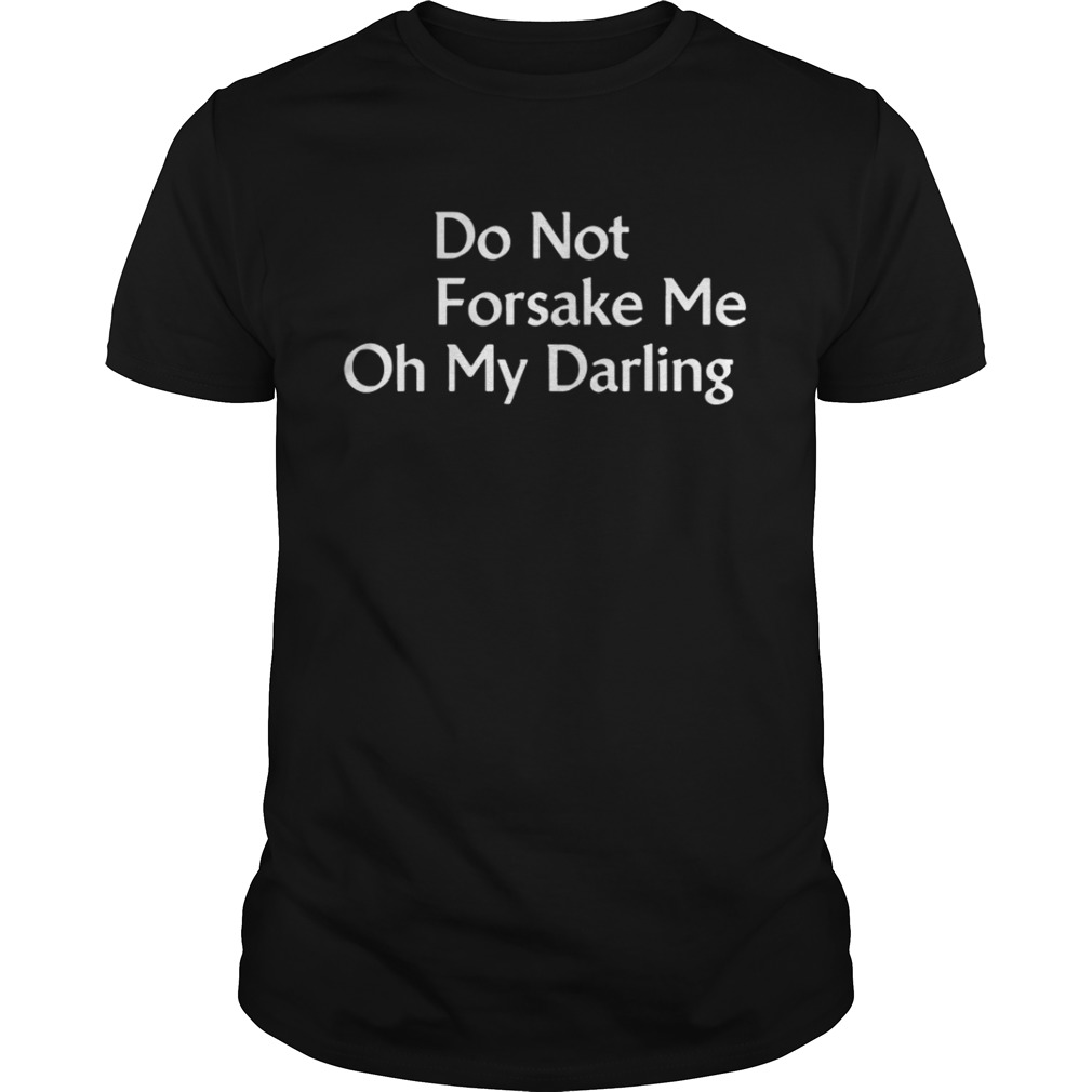Do Not Forsake Me Oh My Darling Premium Band T-Shirt