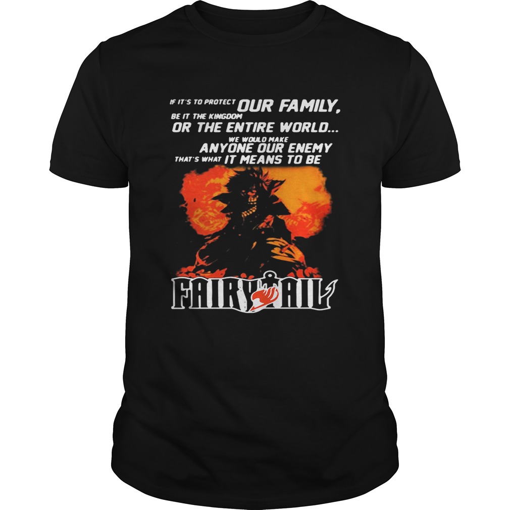 Fairy Tail if it’s to protect our family be it the Kingdom or the entire world shirt
