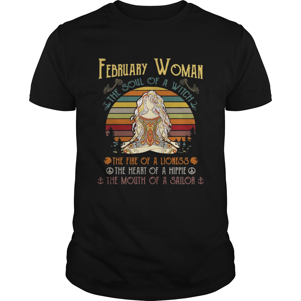 February woman the soul of a witch the fire of a lioness the heart of a hippie the mouth of a sailor retro shirt