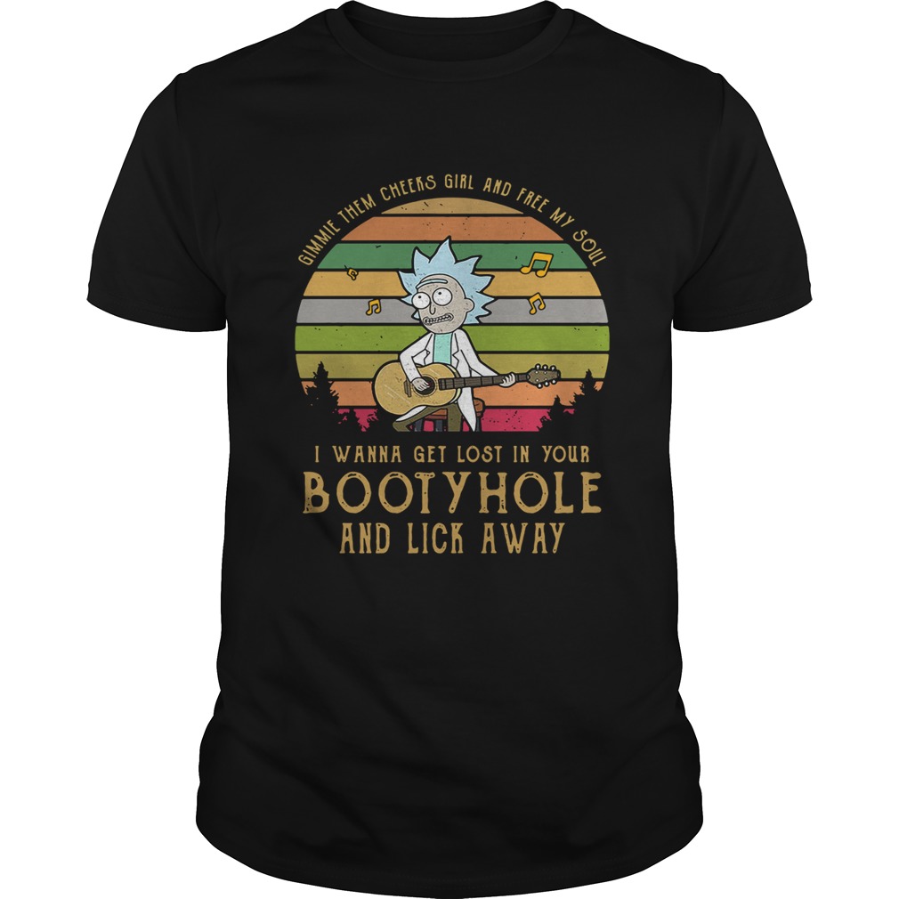 Gimmie them cheers girl and free my soul I wanna get lost in you bootyhole shirt
